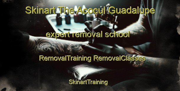 Skinart The Acocul Guadalupe expert removal school | #RemovalTraining #RemovalClasses #SkinartTraining-Mexico