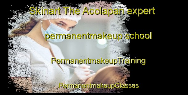 Skinart The Acolapan expert permanentmakeup school | #PermanentmakeupTraining #PermanentmakeupClasses #SkinartTraining-Mexico