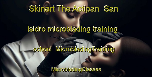 Skinart The Actipan  San Isidro microblading training school | #MicrobladingTraining #MicrobladingClasses #SkinartTraining-Mexico