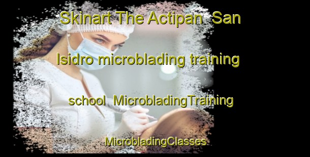 Skinart The Actipan  San Isidro microblading training school | #MicrobladingTraining #MicrobladingClasses #SkinartTraining-Mexico