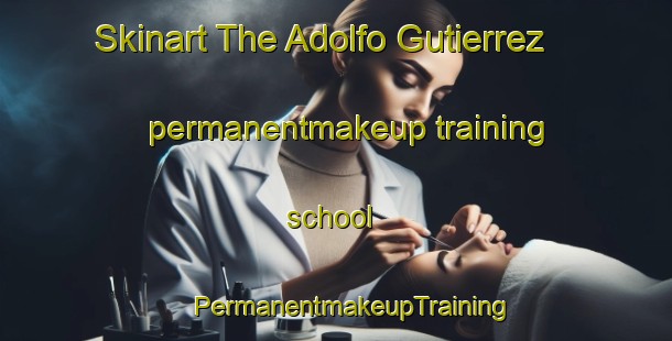 Skinart The Adolfo Gutierrez permanentmakeup training school | #PermanentmakeupTraining #PermanentmakeupClasses #SkinartTraining-Mexico