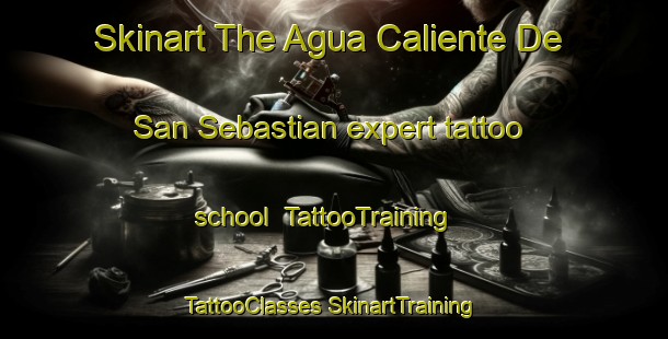 Skinart The Agua Caliente De San Sebastian expert tattoo school | #TattooTraining #TattooClasses #SkinartTraining-Mexico