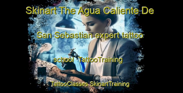 Skinart The Agua Caliente De San Sebastian expert tattoo school | #TattooTraining #TattooClasses #SkinartTraining-Mexico