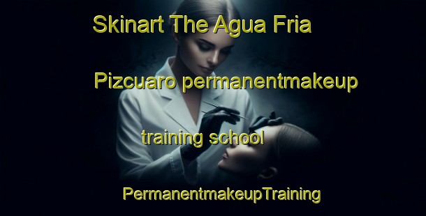 Skinart The Agua Fria  Pizcuaro permanentmakeup training school | #PermanentmakeupTraining #PermanentmakeupClasses #SkinartTraining-Mexico