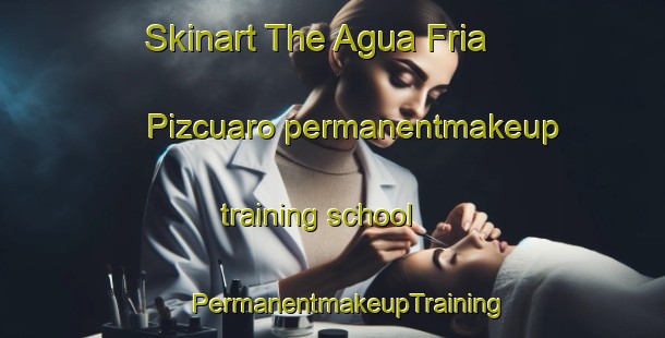 Skinart The Agua Fria  Pizcuaro permanentmakeup training school | #PermanentmakeupTraining #PermanentmakeupClasses #SkinartTraining-Mexico