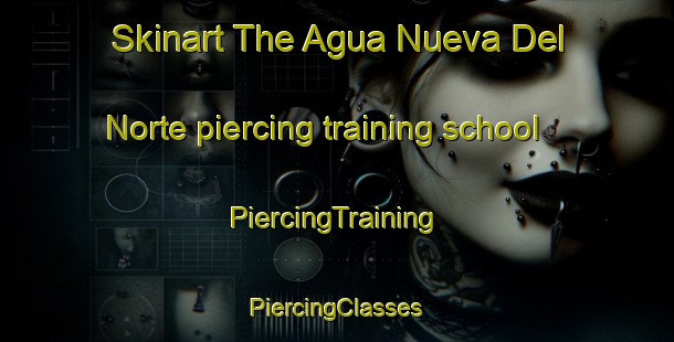 Skinart The Agua Nueva Del Norte piercing training school | #PiercingTraining #PiercingClasses #SkinartTraining-Mexico