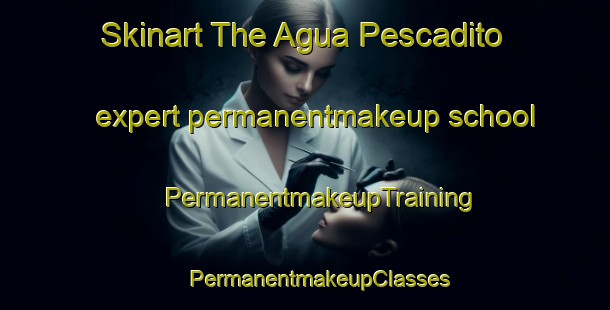 Skinart The Agua Pescadito expert permanentmakeup school | #PermanentmakeupTraining #PermanentmakeupClasses #SkinartTraining-Mexico