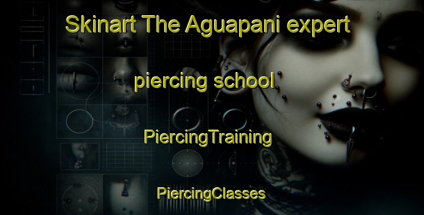 Skinart The Aguapani expert piercing school | #PiercingTraining #PiercingClasses #SkinartTraining-Mexico