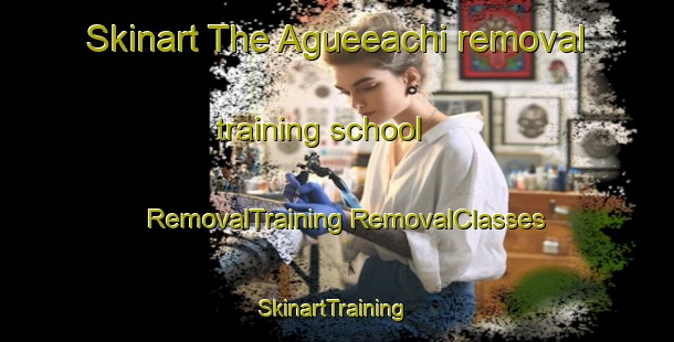 Skinart The Agueeachi removal training school | #RemovalTraining #RemovalClasses #SkinartTraining-Mexico