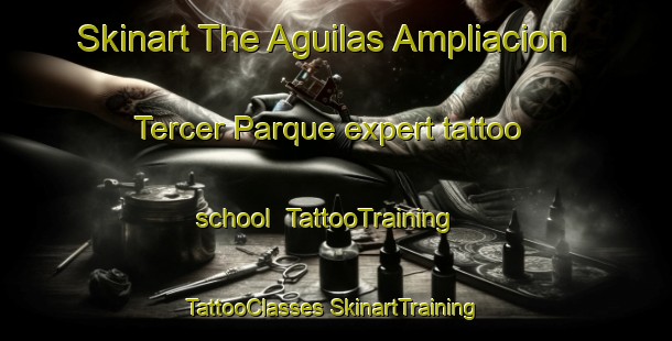 Skinart The Aguilas Ampliacion Tercer Parque expert tattoo school | #TattooTraining #TattooClasses #SkinartTraining-Mexico