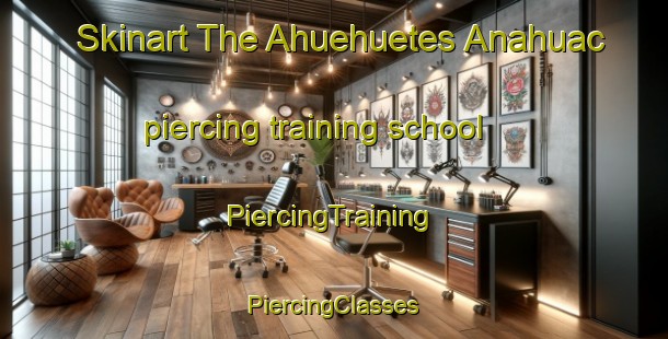 Skinart The Ahuehuetes Anahuac piercing training school | #PiercingTraining #PiercingClasses #SkinartTraining-Mexico