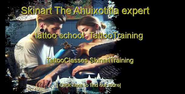 Skinart The Ahuixotitla expert tattoo school | #TattooTraining #TattooClasses #SkinartTraining-Mexico