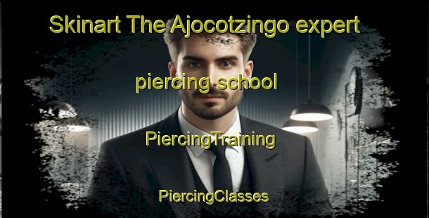 Skinart The Ajocotzingo expert piercing school | #PiercingTraining #PiercingClasses #SkinartTraining-Mexico