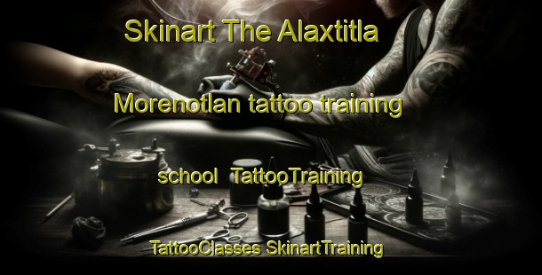 Skinart The Alaxtitla Morenotlan tattoo training school | #TattooTraining #TattooClasses #SkinartTraining-Mexico