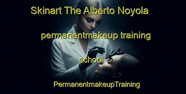 Skinart The Alberto Noyola permanentmakeup training school | #PermanentmakeupTraining #PermanentmakeupClasses #SkinartTraining-Mexico