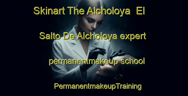 Skinart The Alcholoya  El Salto De Alcholoya expert permanentmakeup school | #PermanentmakeupTraining #PermanentmakeupClasses #SkinartTraining-Mexico