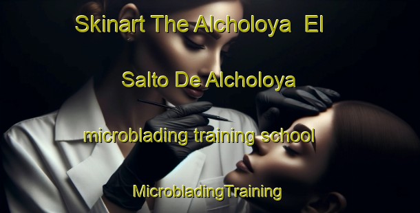 Skinart The Alcholoya  El Salto De Alcholoya microblading training school | #MicrobladingTraining #MicrobladingClasses #SkinartTraining-Mexico