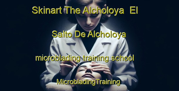 Skinart The Alcholoya  El Salto De Alcholoya microblading training school | #MicrobladingTraining #MicrobladingClasses #SkinartTraining-Mexico