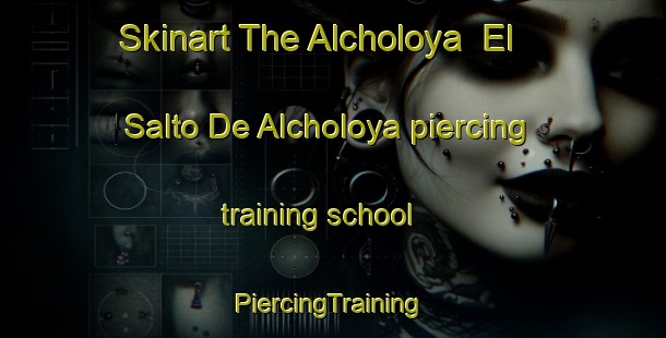 Skinart The Alcholoya  El Salto De Alcholoya piercing training school | #PiercingTraining #PiercingClasses #SkinartTraining-Mexico