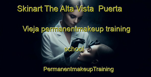 Skinart The Alta Vista  Puerta Vieja permanentmakeup training school | #PermanentmakeupTraining #PermanentmakeupClasses #SkinartTraining-Mexico