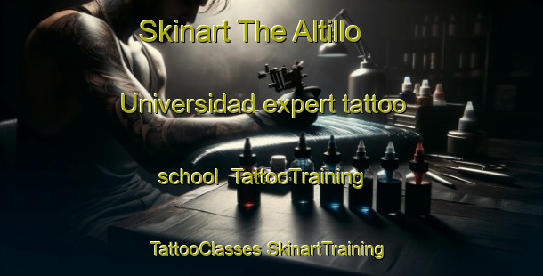 Skinart The Altillo Universidad expert tattoo school | #TattooTraining #TattooClasses #SkinartTraining-Mexico