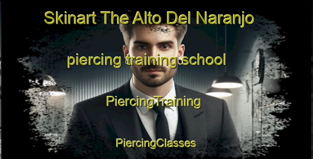 Skinart The Alto Del Naranjo piercing training school | #PiercingTraining #PiercingClasses #SkinartTraining-Mexico