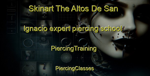 Skinart The Altos De San Ignacio expert piercing school | #PiercingTraining #PiercingClasses #SkinartTraining-Mexico