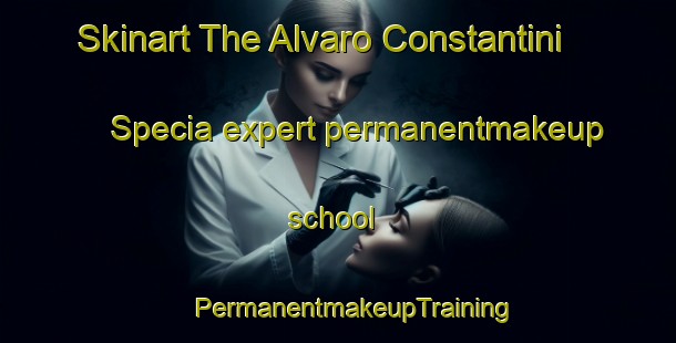 Skinart The Alvaro Constantini Specia expert permanentmakeup school | #PermanentmakeupTraining #PermanentmakeupClasses #SkinartTraining-Mexico