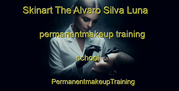 Skinart The Alvaro Silva Luna permanentmakeup training school | #PermanentmakeupTraining #PermanentmakeupClasses #SkinartTraining-Mexico