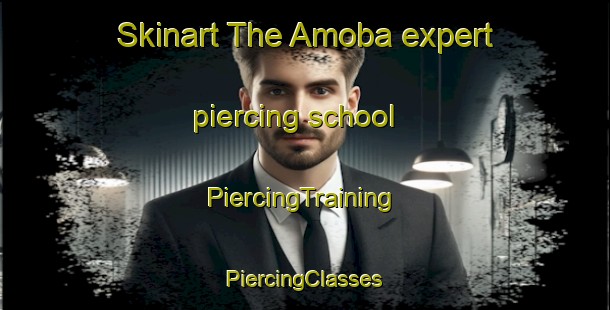 Skinart The Amoba expert piercing school | #PiercingTraining #PiercingClasses #SkinartTraining-Mexico