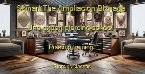 Skinart The Ampliacion Biznaga Uno expert piercing school | #PiercingTraining #PiercingClasses #SkinartTraining-Mexico