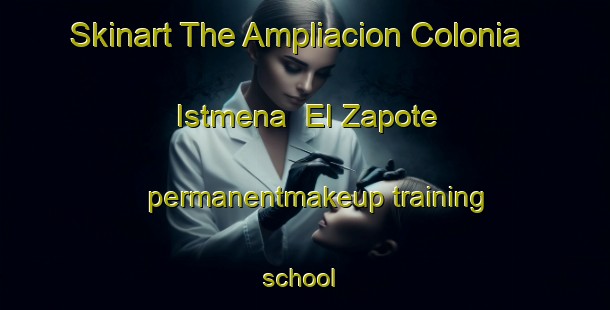 Skinart The Ampliacion Colonia Istmena  El Zapote permanentmakeup training school | #PermanentmakeupTraining #PermanentmakeupClasses #SkinartTraining-Mexico