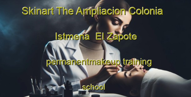 Skinart The Ampliacion Colonia Istmena  El Zapote permanentmakeup training school | #PermanentmakeupTraining #PermanentmakeupClasses #SkinartTraining-Mexico