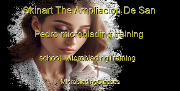 Skinart The Ampliacion De San Pedro microblading training school | #MicrobladingTraining #MicrobladingClasses #SkinartTraining-Mexico