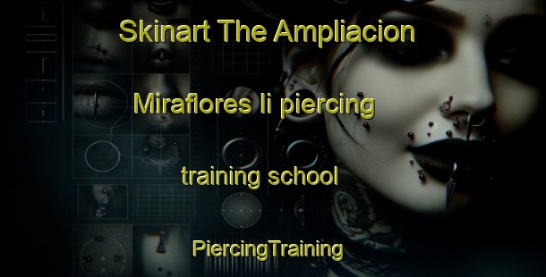 Skinart The Ampliacion Miraflores Ii piercing training school | #PiercingTraining #PiercingClasses #SkinartTraining-Mexico