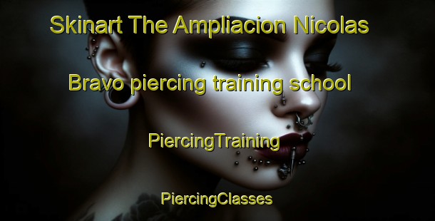 Skinart The Ampliacion Nicolas Bravo piercing training school | #PiercingTraining #PiercingClasses #SkinartTraining-Mexico