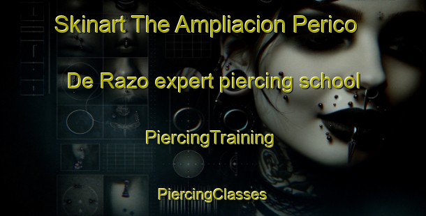 Skinart The Ampliacion Perico De Razo expert piercing school | #PiercingTraining #PiercingClasses #SkinartTraining-Mexico