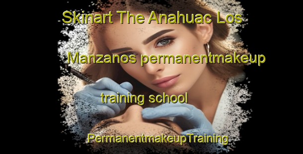 Skinart The Anahuac Los Manzanos permanentmakeup training school | #PermanentmakeupTraining #PermanentmakeupClasses #SkinartTraining-Mexico