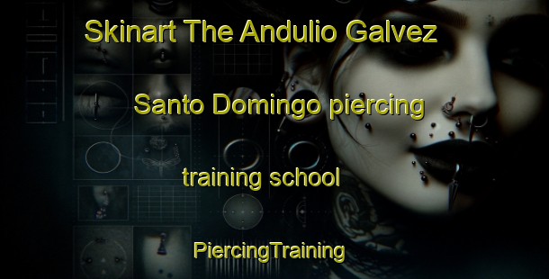 Skinart The Andulio Galvez  Santo Domingo piercing training school | #PiercingTraining #PiercingClasses #SkinartTraining-Mexico