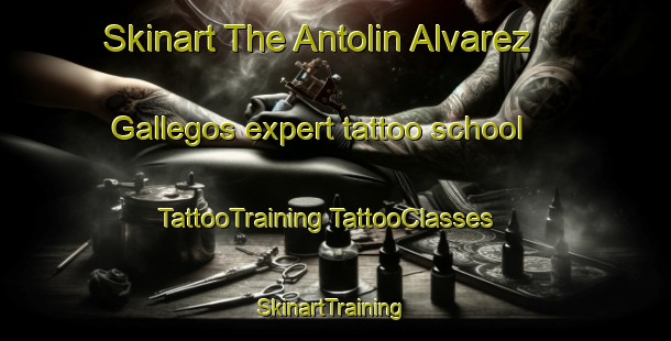 Skinart The Antolin Alvarez Gallegos expert tattoo school | #TattooTraining #TattooClasses #SkinartTraining-Mexico