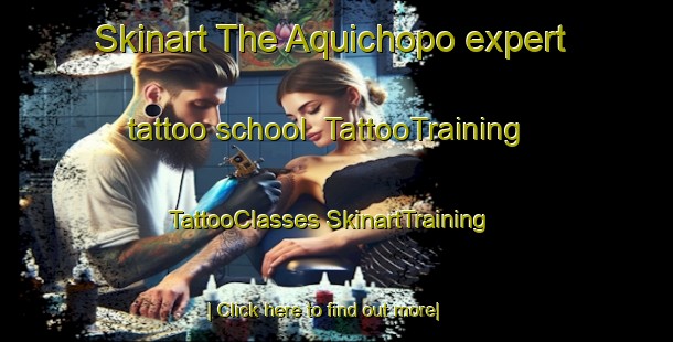 Skinart The Aquichopo expert tattoo school | #TattooTraining #TattooClasses #SkinartTraining-Mexico