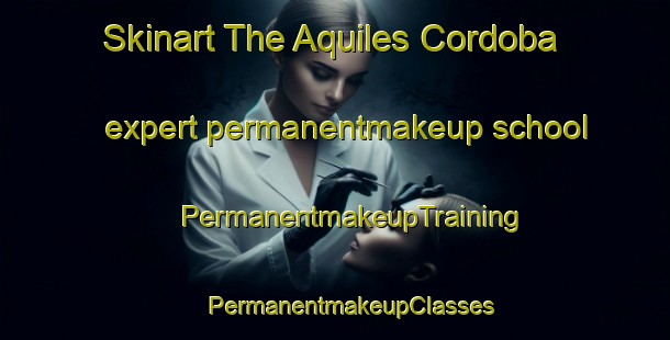 Skinart The Aquiles Cordoba expert permanentmakeup school | #PermanentmakeupTraining #PermanentmakeupClasses #SkinartTraining-Mexico