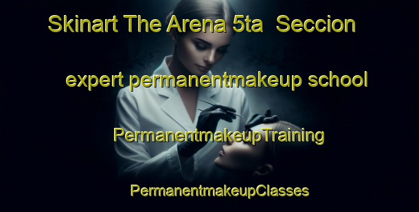 Skinart The Arena 5ta  Seccion expert permanentmakeup school | #PermanentmakeupTraining #PermanentmakeupClasses #SkinartTraining-Mexico