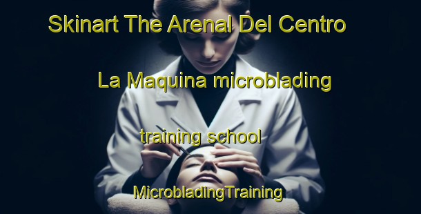 Skinart The Arenal Del Centro  La Maquina microblading training school | #MicrobladingTraining #MicrobladingClasses #SkinartTraining-Mexico