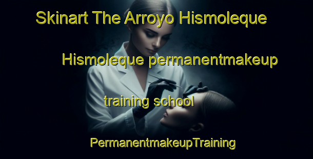 Skinart The Arroyo Hismoleque  Hismoleque permanentmakeup training school | #PermanentmakeupTraining #PermanentmakeupClasses #SkinartTraining-Mexico