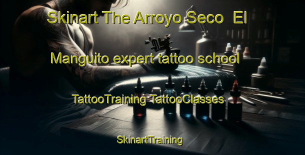 Skinart The Arroyo Seco  El Manguito expert tattoo school | #TattooTraining #TattooClasses #SkinartTraining-Mexico