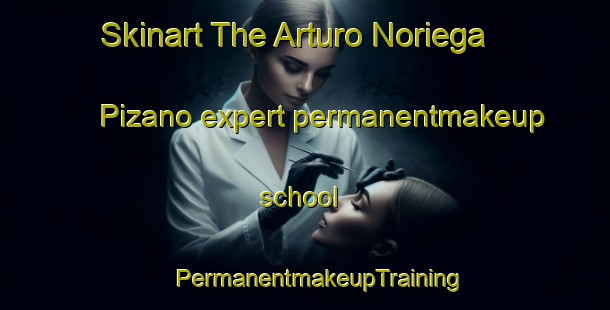 Skinart The Arturo Noriega Pizano expert permanentmakeup school | #PermanentmakeupTraining #PermanentmakeupClasses #SkinartTraining-Mexico