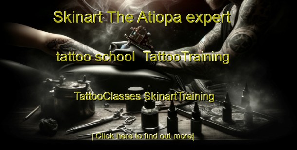 Skinart The Atiopa expert tattoo school | #TattooTraining #TattooClasses #SkinartTraining-Mexico