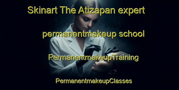 Skinart The Atizapan expert permanentmakeup school | #PermanentmakeupTraining #PermanentmakeupClasses #SkinartTraining-Mexico