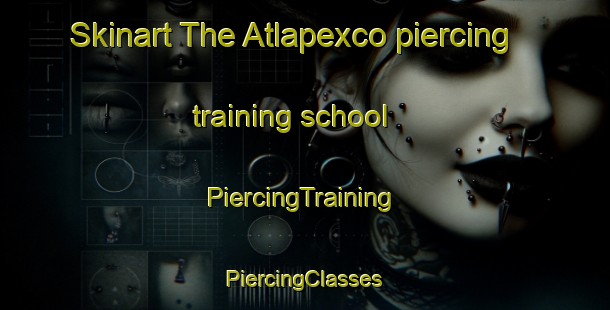 Skinart The Atlapexco piercing training school | #PiercingTraining #PiercingClasses #SkinartTraining-Mexico